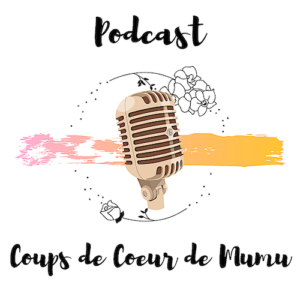 Podcast coups de coeur de Mumu